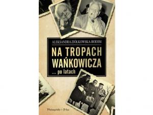 Aleksandra Ziółkowska-Boehm
"Na tropach Wańkowicza... po latach"